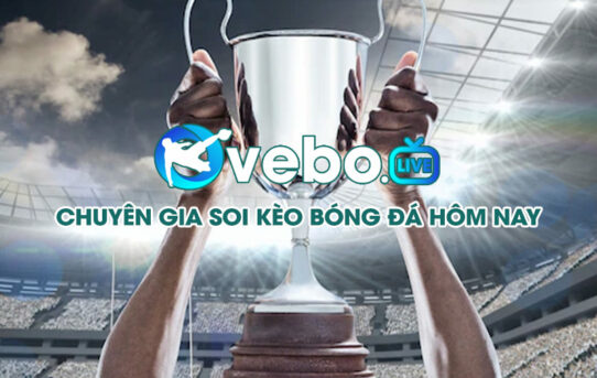 Vebo TV – Nơi giúp bạn soikeo như cao thủ hàng đầu