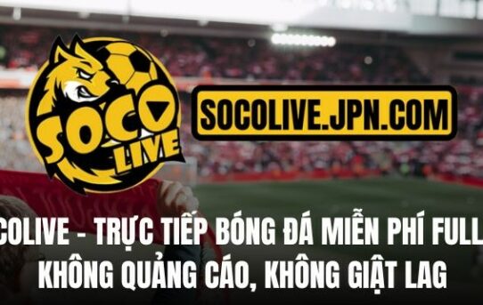 Socolive – Thiên đường bóng đá trực tuyến cho anh em mê C2 và những trận cầu đỉnh cao